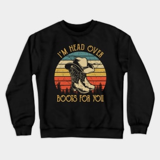 I'm Head Over Boots For You Tshirt Western Country Music Crewneck Sweatshirt
